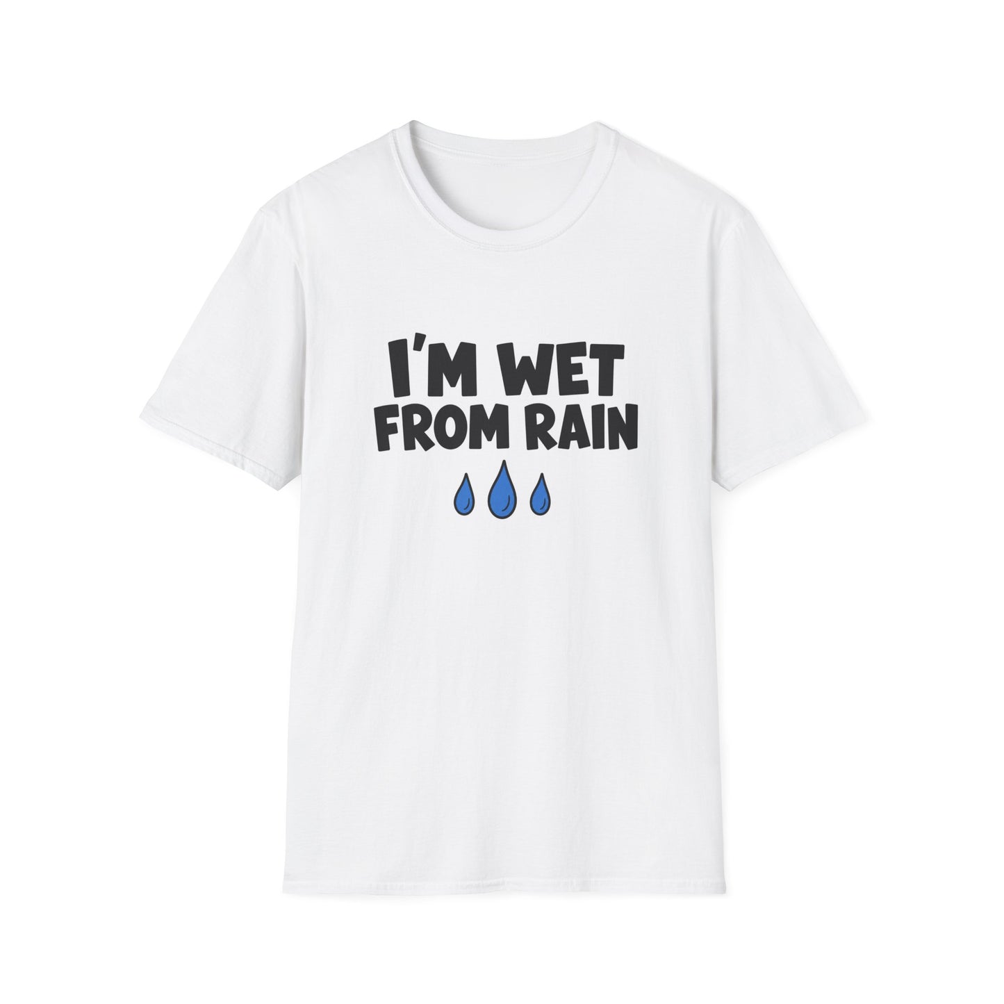 I'M WET FROM RAIN T-SHIRT