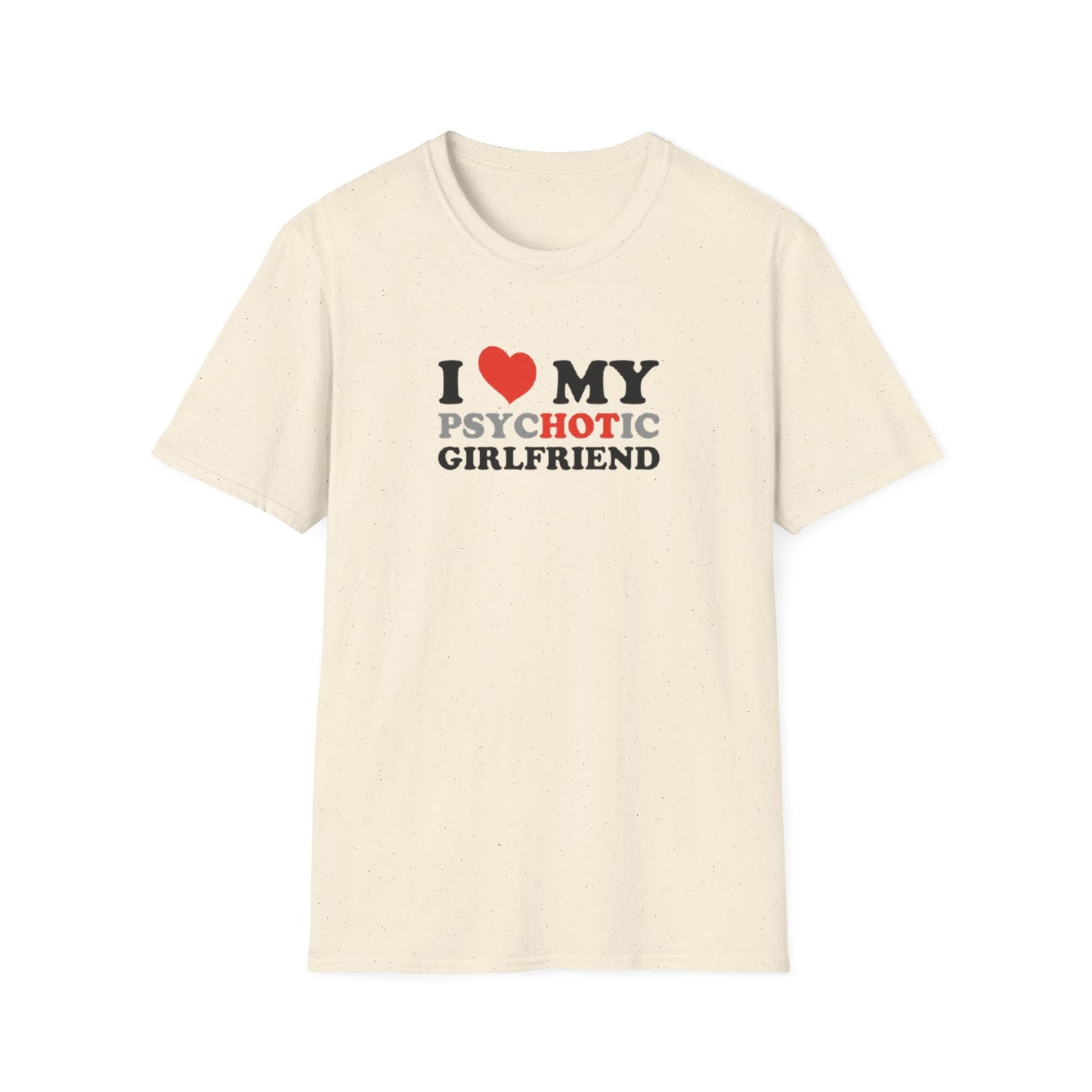 I LOVE MY PYSHOTIC GIRLFRIEND T-SHIRT