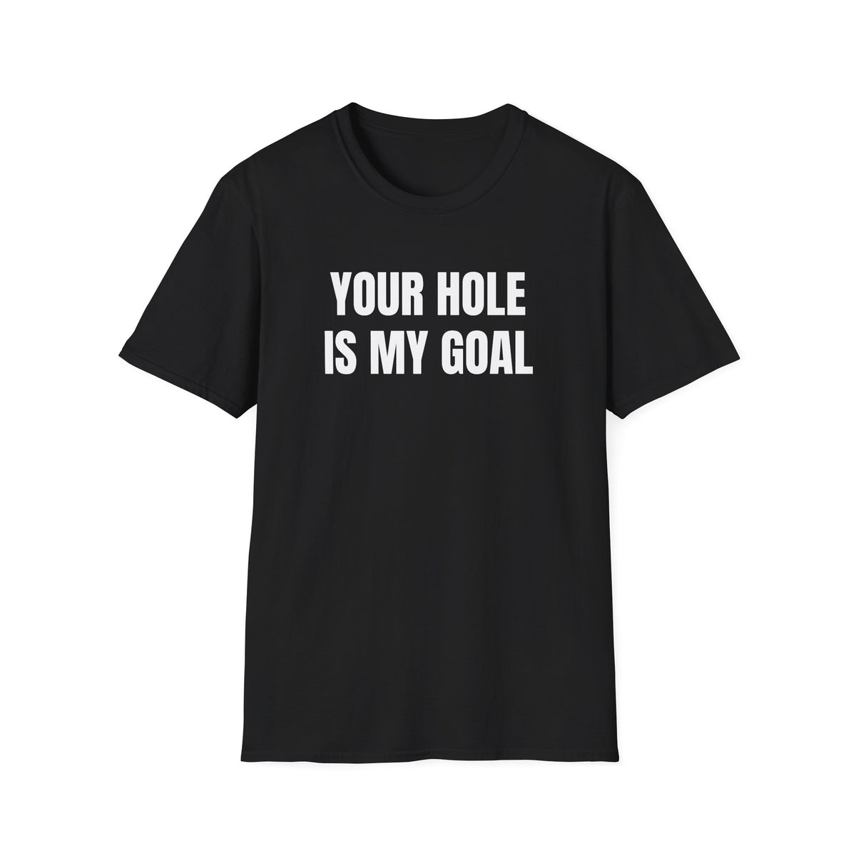 YOUR HOLE IS MY GOAL T-SHIRT