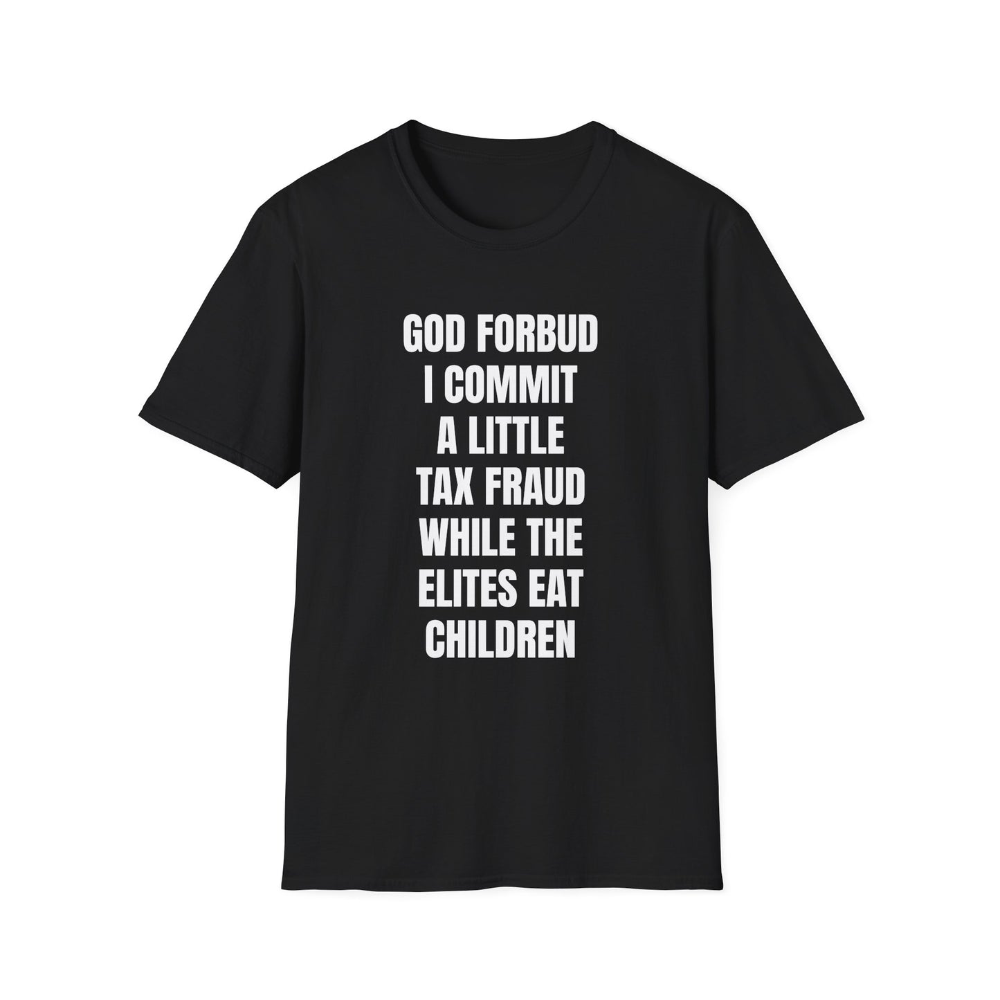 GOD FORBID I COMMIT A LITTLE TAX FRAUD T-SHIRT