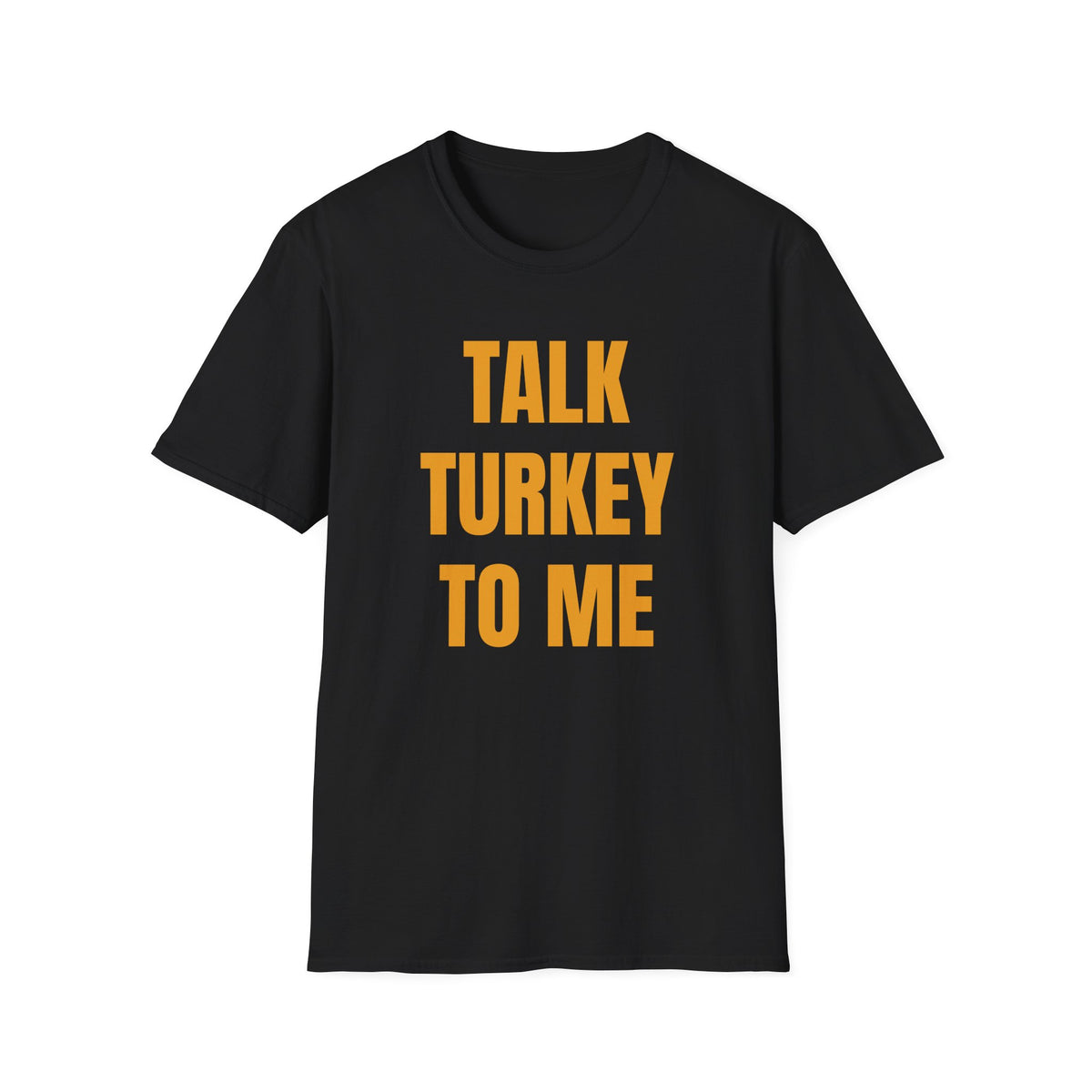 TALK TURKEY TO ME T-SHIRT