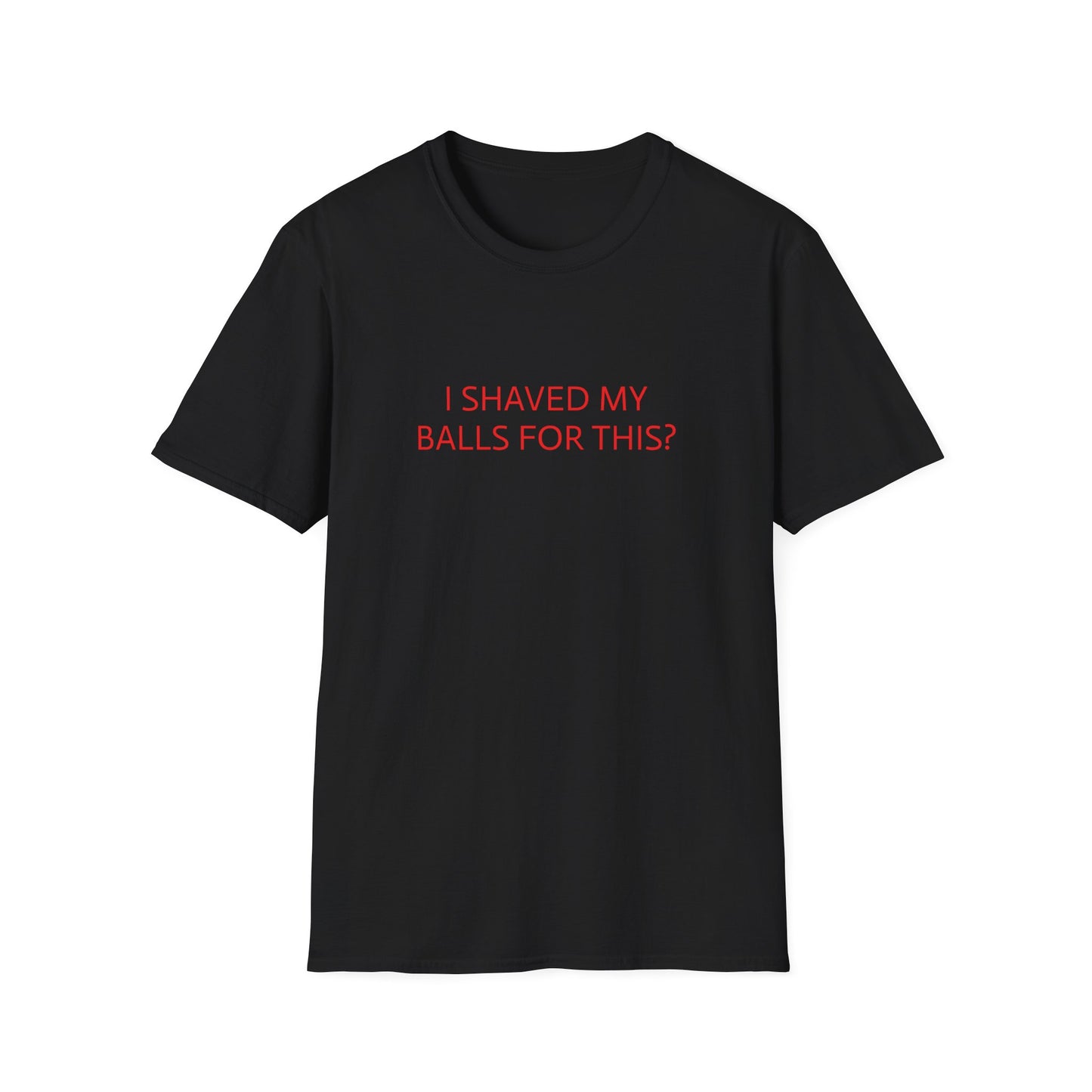 I SHAVED MY BALLS FOR THIS T-SHIRT