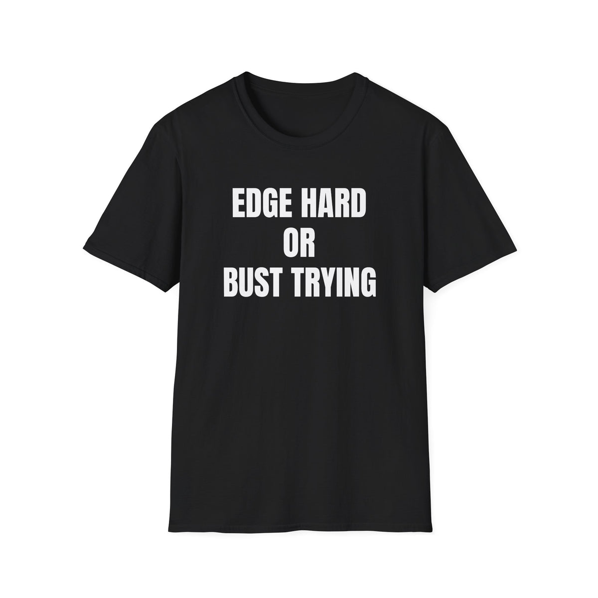 EDGE HARD OR BUST TRYING T-SHIRT