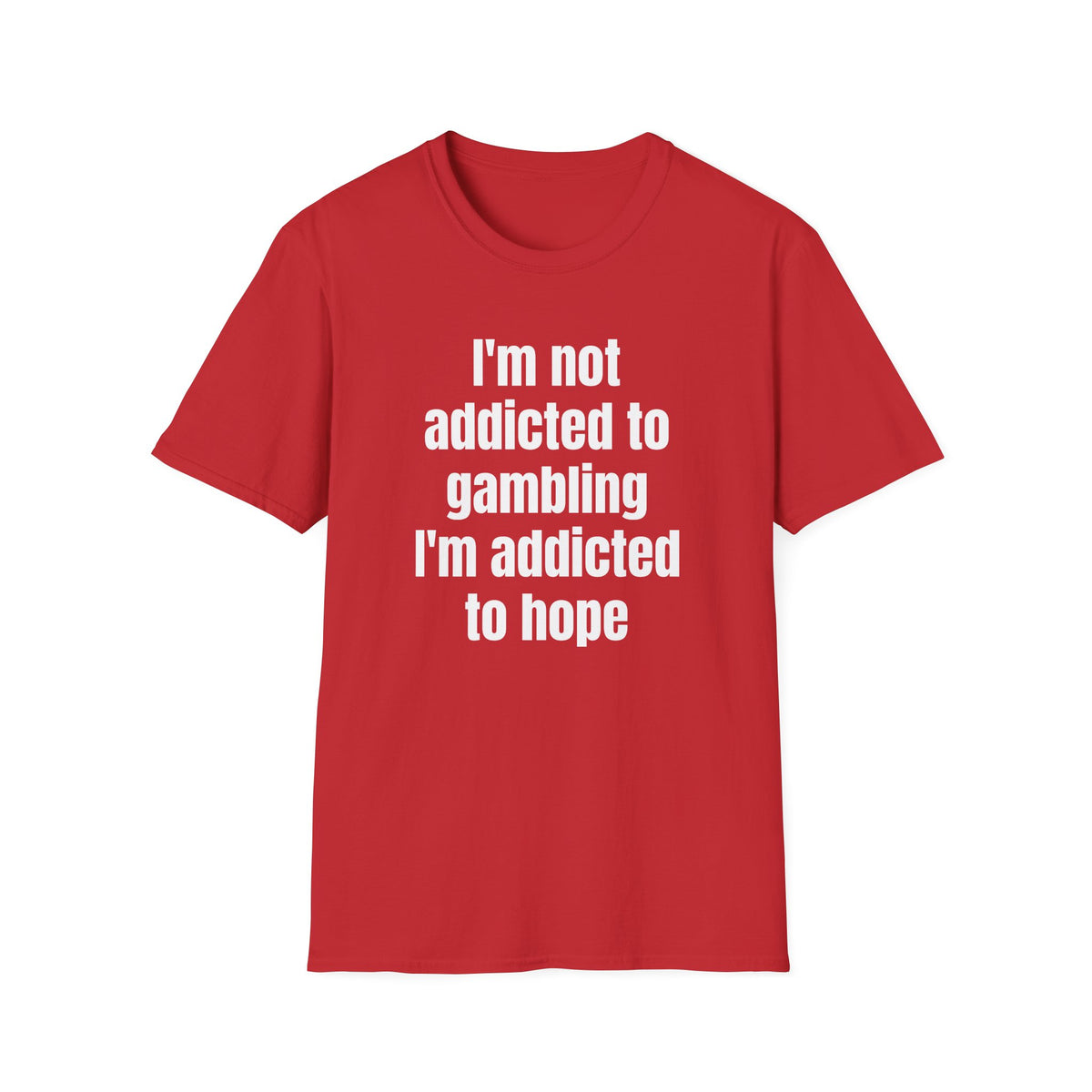 I'M NOT ADDICTED TO GAMBLING T-SHIRT
