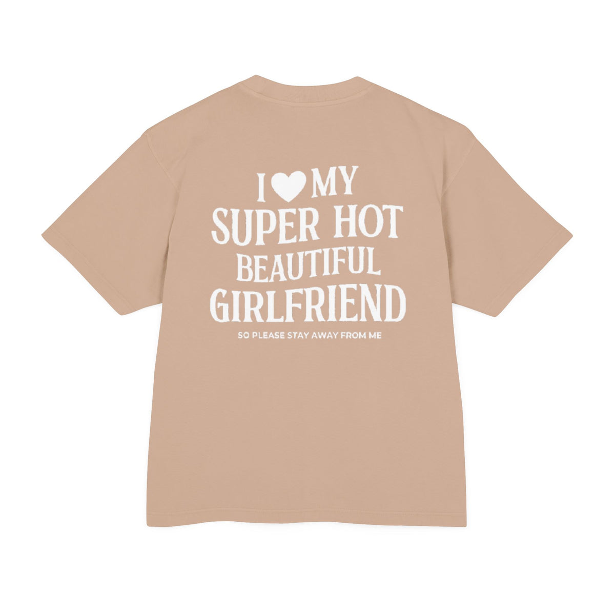 I LOVE MY SUPER HOT GIRLFRIEND HEAVY T-SHIRT (BACK DESIGN)