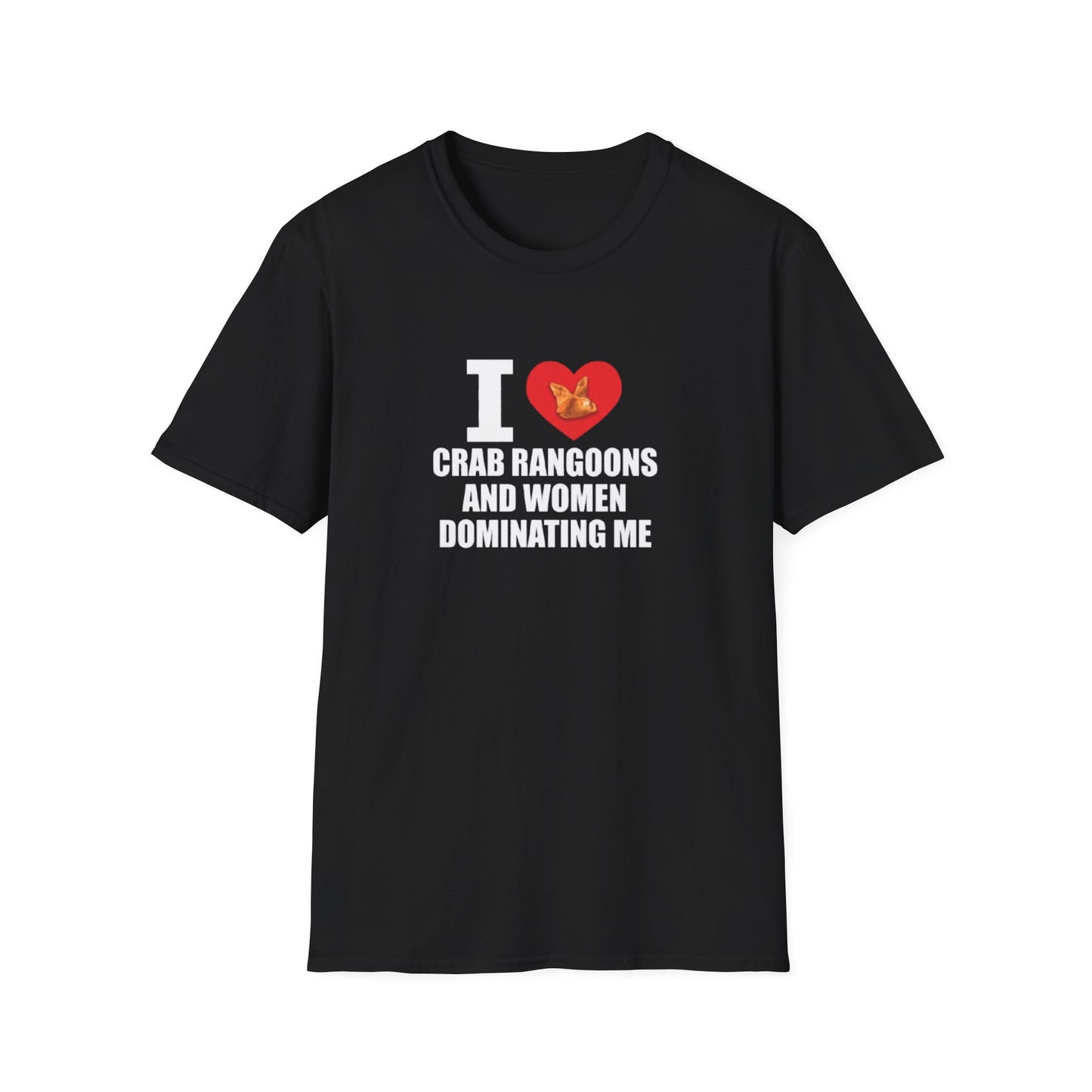 I LOVE CRAB RAGOONS AND WOMEN DOMINATING ME T-SHIRT
