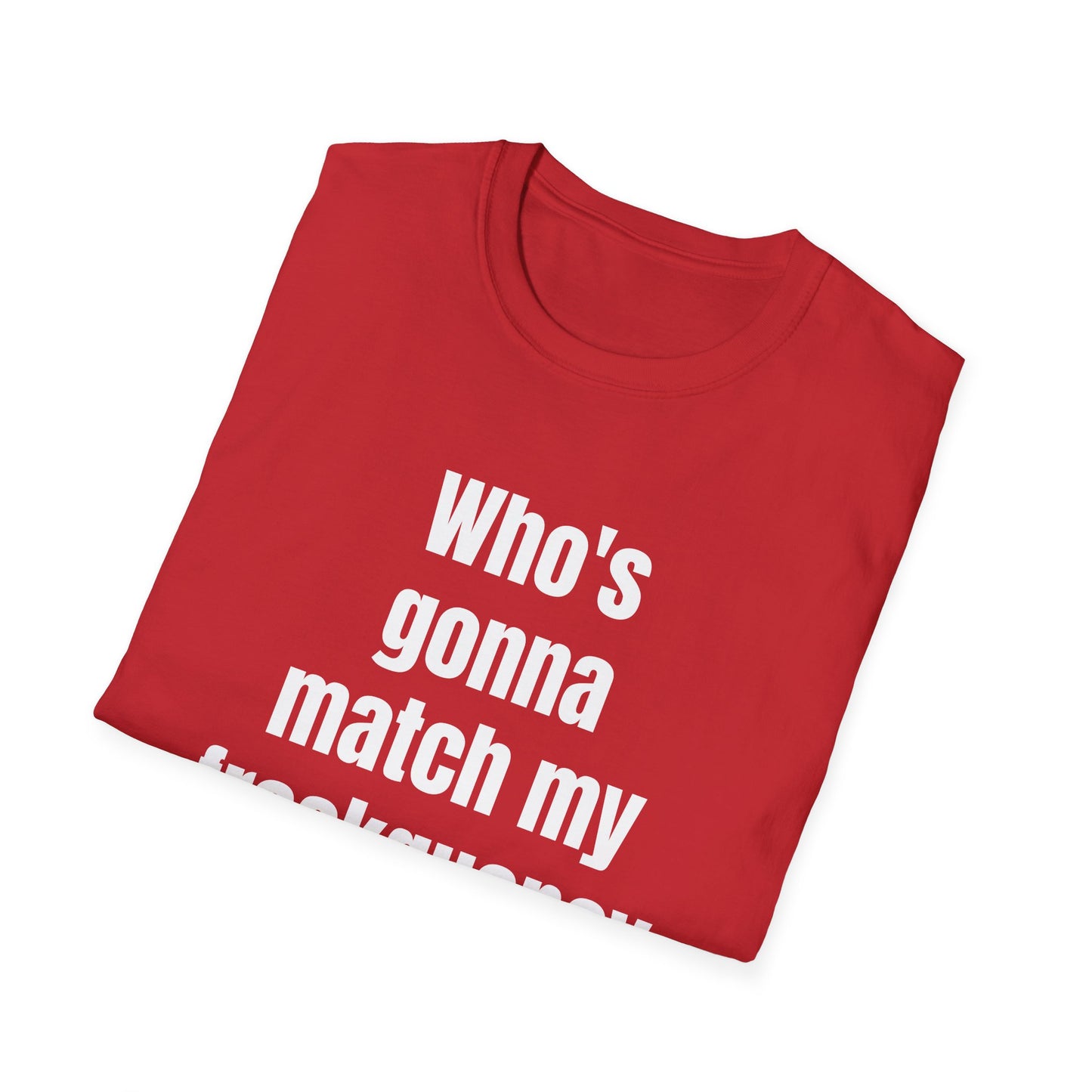 WHO'S GONNA MATCH MY FREQUENCY T-SHIRT