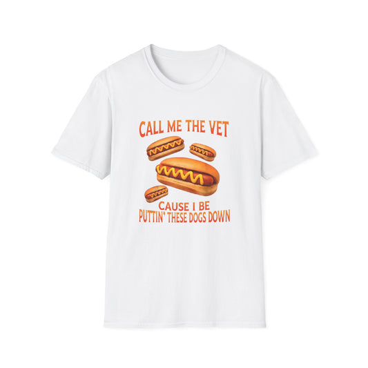 CALL ME THE VET CAUSE I BE PUTTIN' THESE HOT DOGS DOWN T-SHIRT