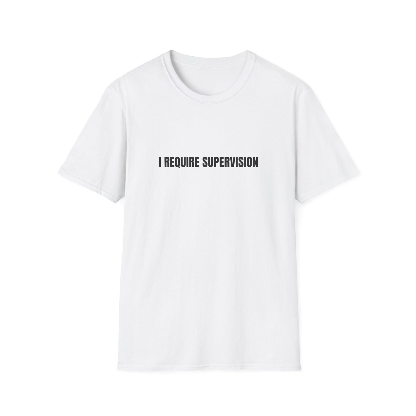 I REQUIRE SUPERVISION T-SHIRT