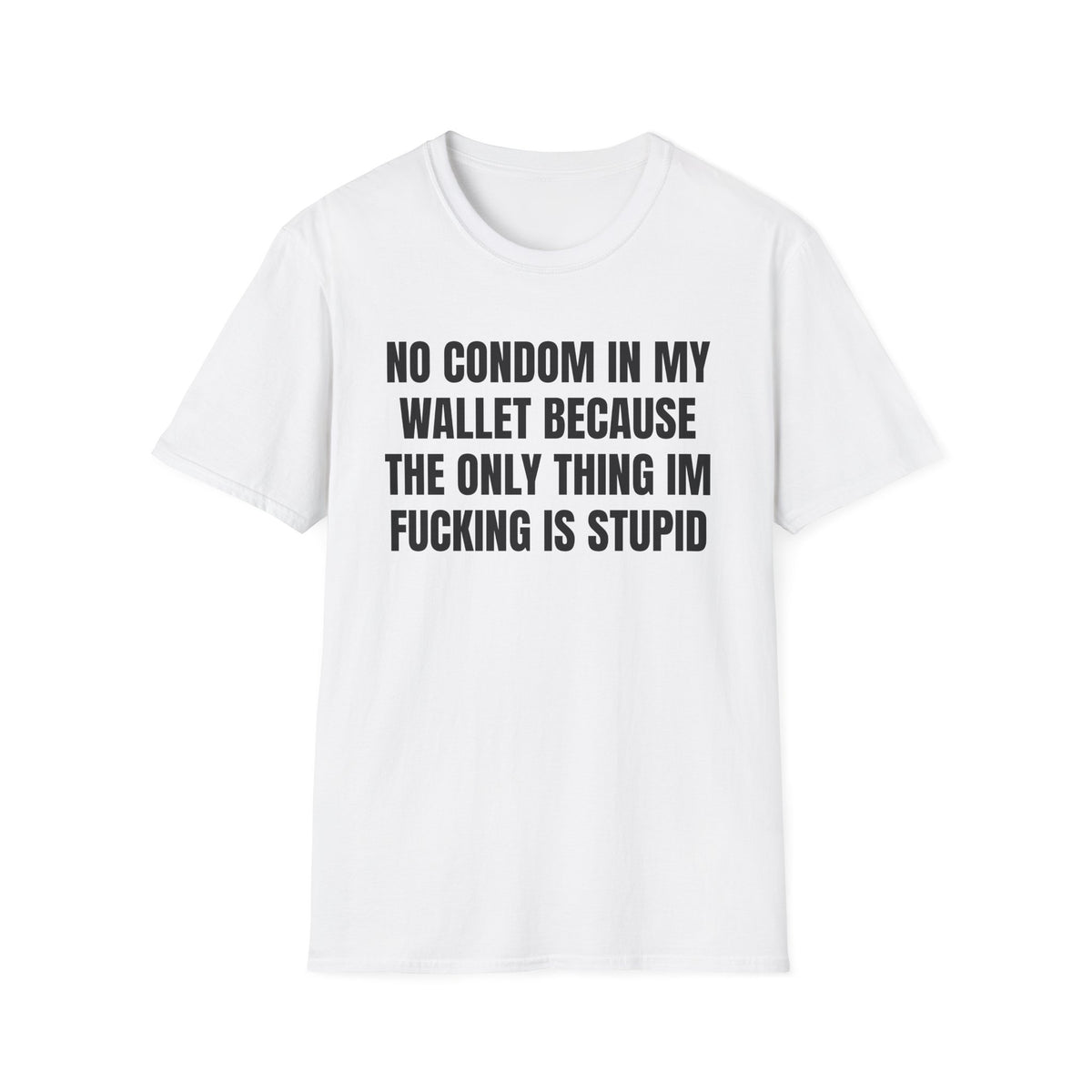 NO CONDOM IN MY WALLET T-SHIRT