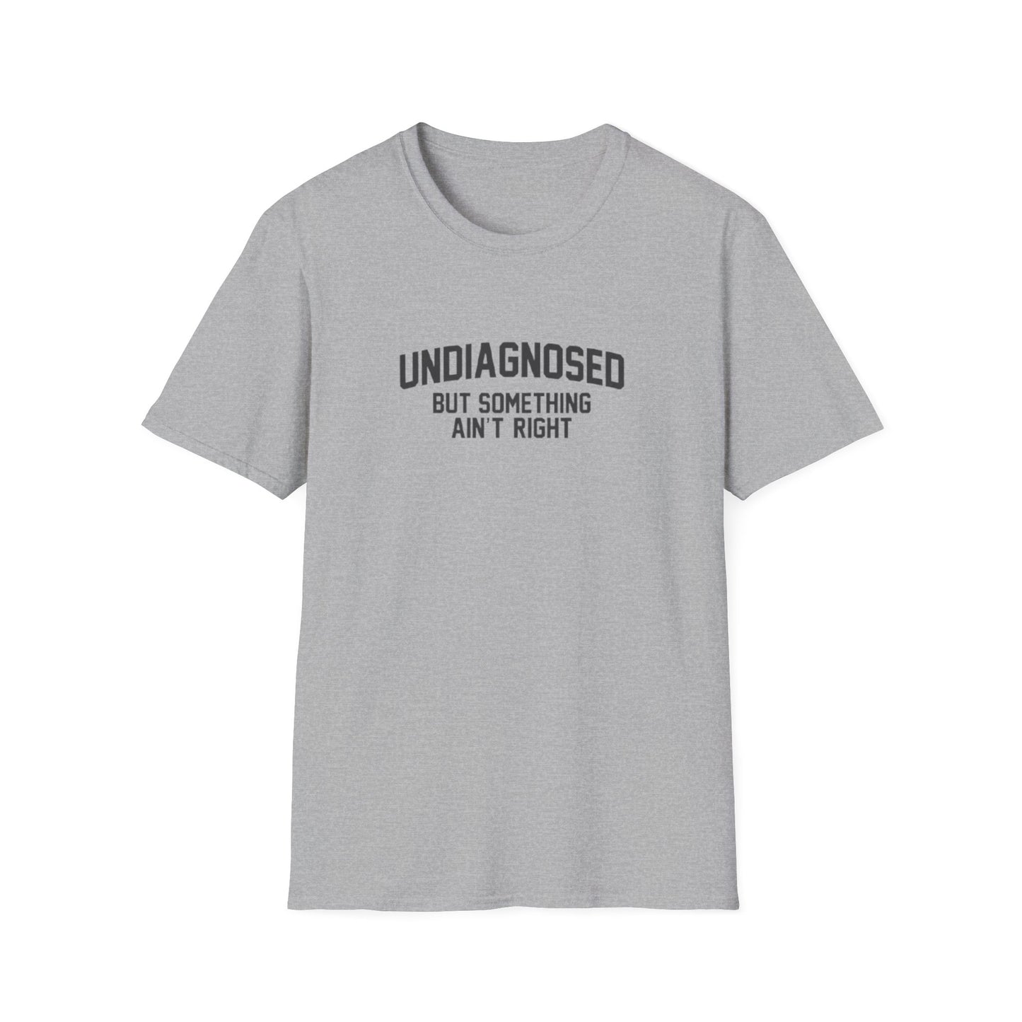 UNDIAGNOISED BUT SOMETHING AIN'T RIGHT T-SHIRT