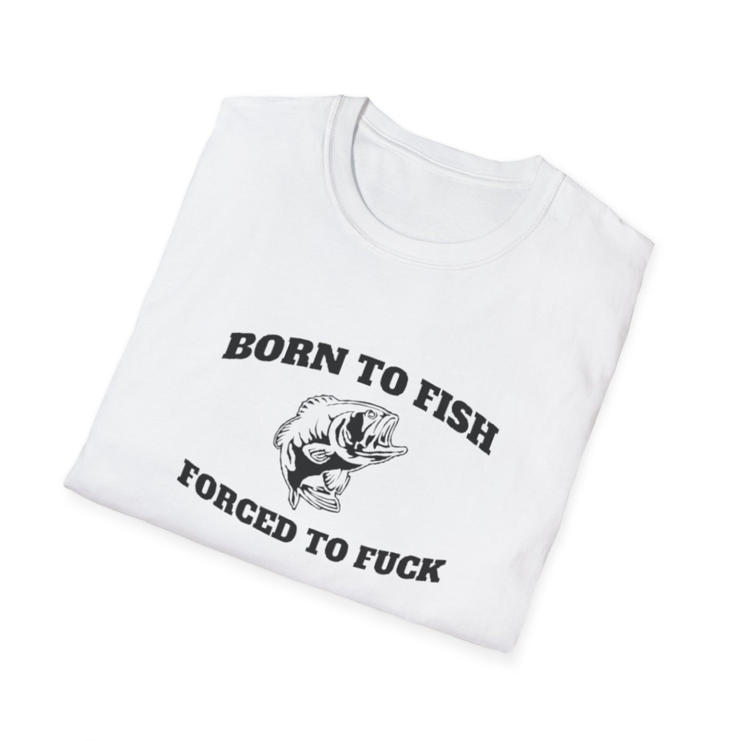 BORN TO FISH FORCED TO T-SHIRT