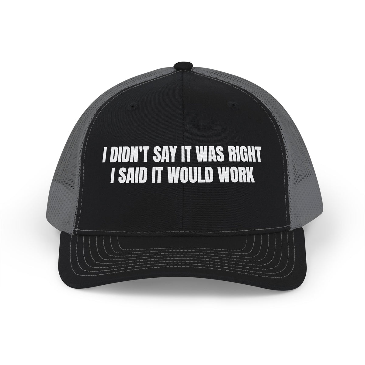 I DIDN'T SAY IT WAS RIGHT I SAID IT WOULD WORK TRUCKER HAT