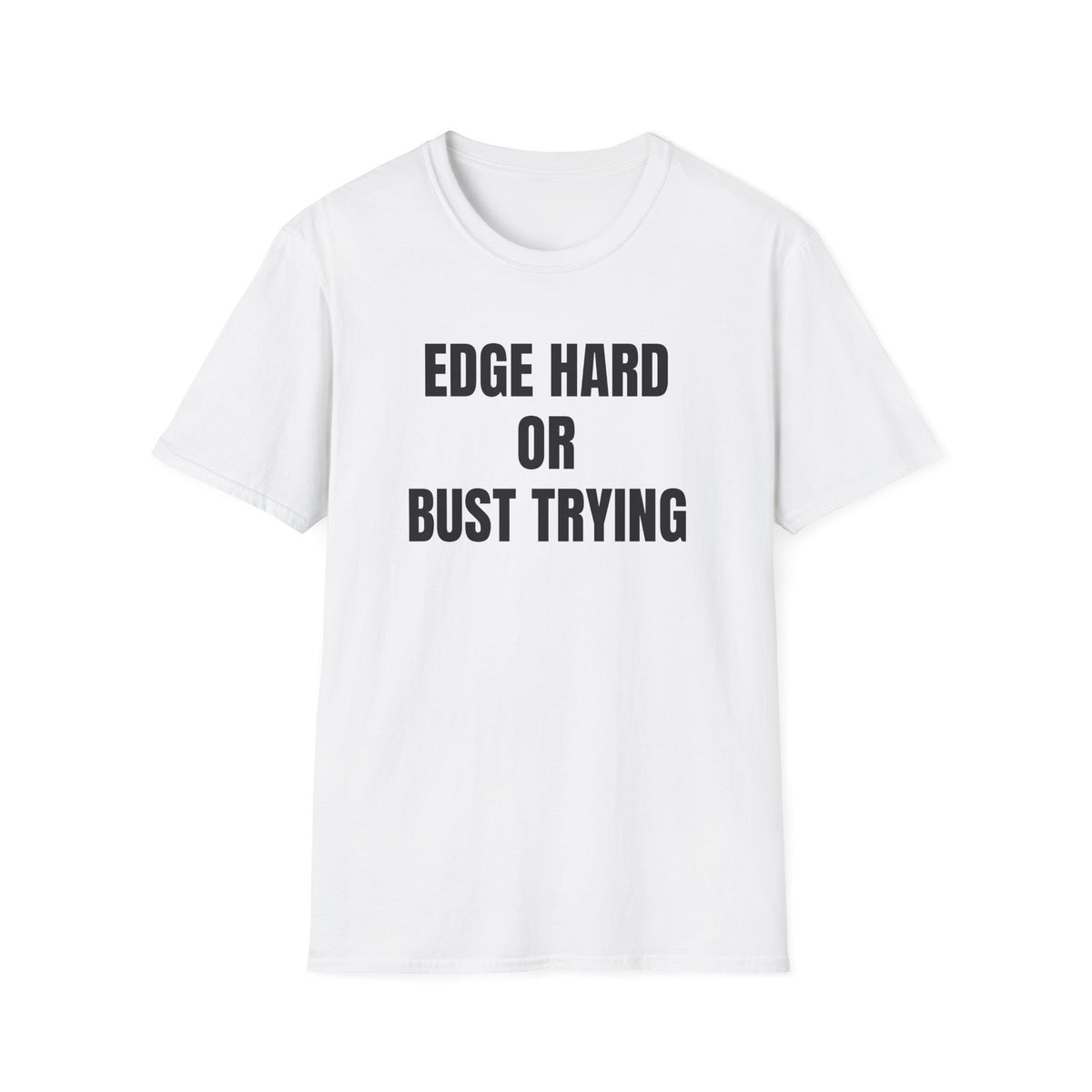 EDGE HARD OR BUST TRYING T-SHIRT