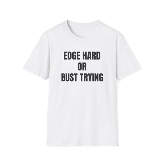 EDGE HARD OR BUST TRYING T-SHIRT