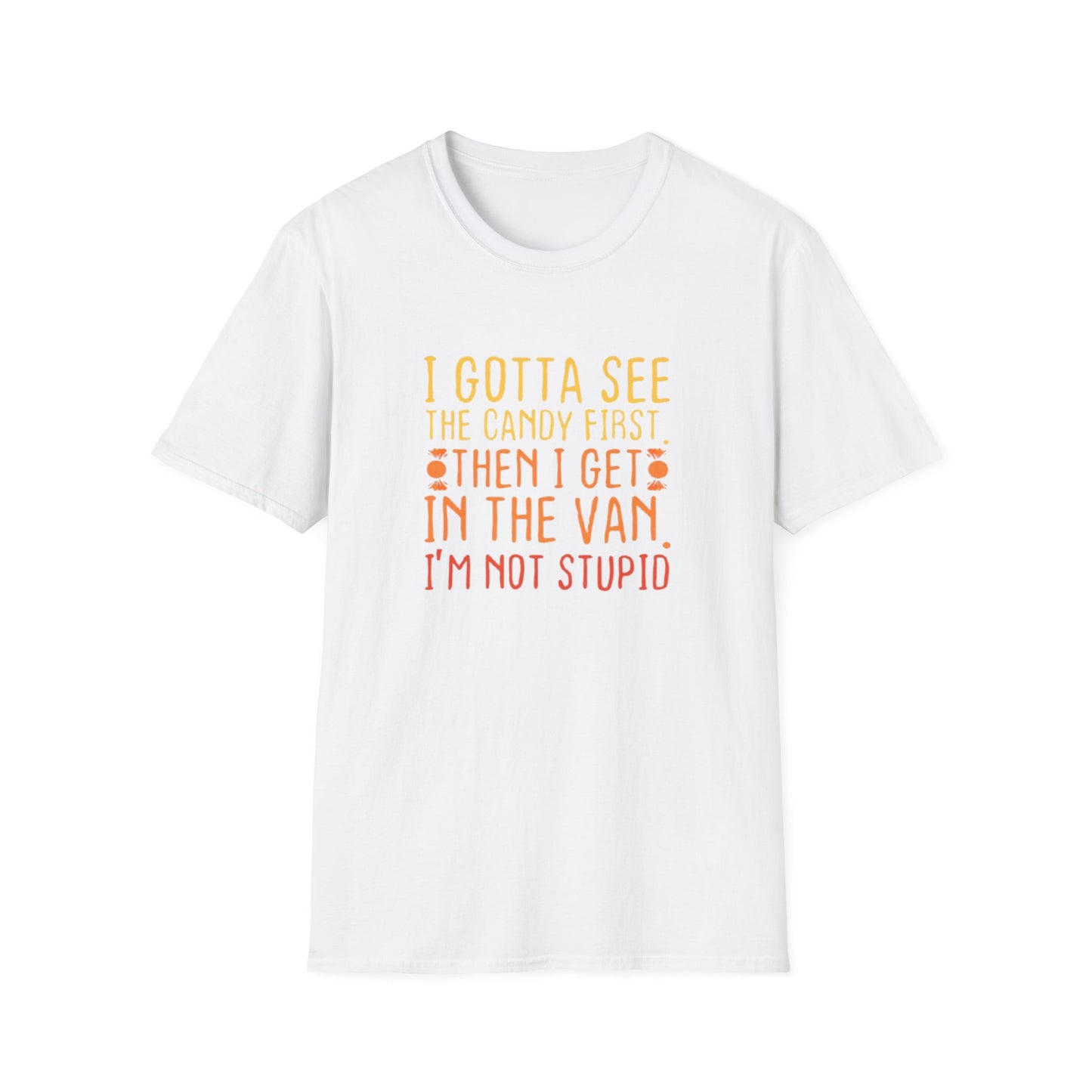 I GOTTA SEE THE CANDY FIRST T-SHIRT