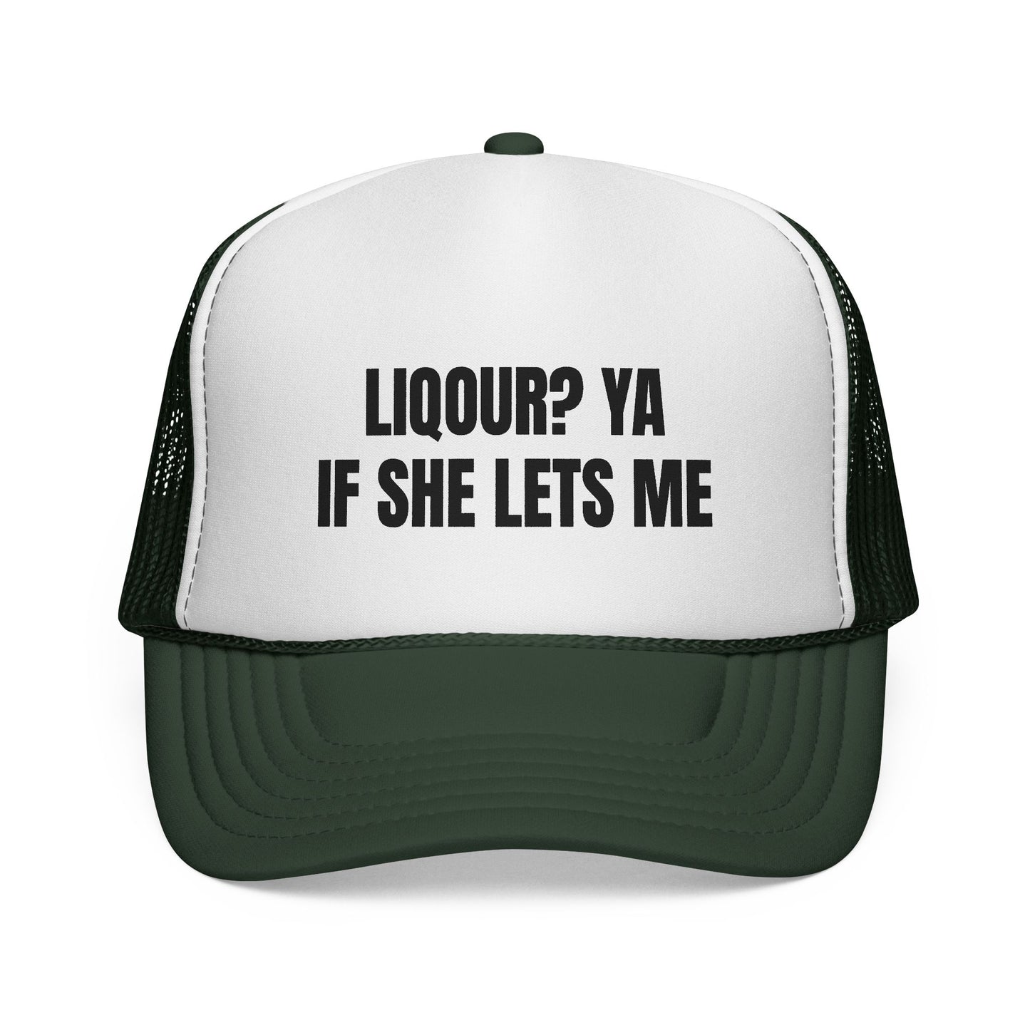 LIQUOR? YA IF SHE LETS ME HAT