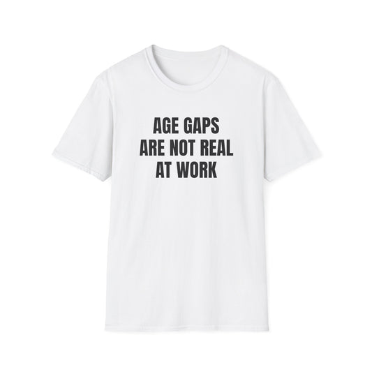 AGE GAPS ARE NOT REAL AT WORK T-SHIRT