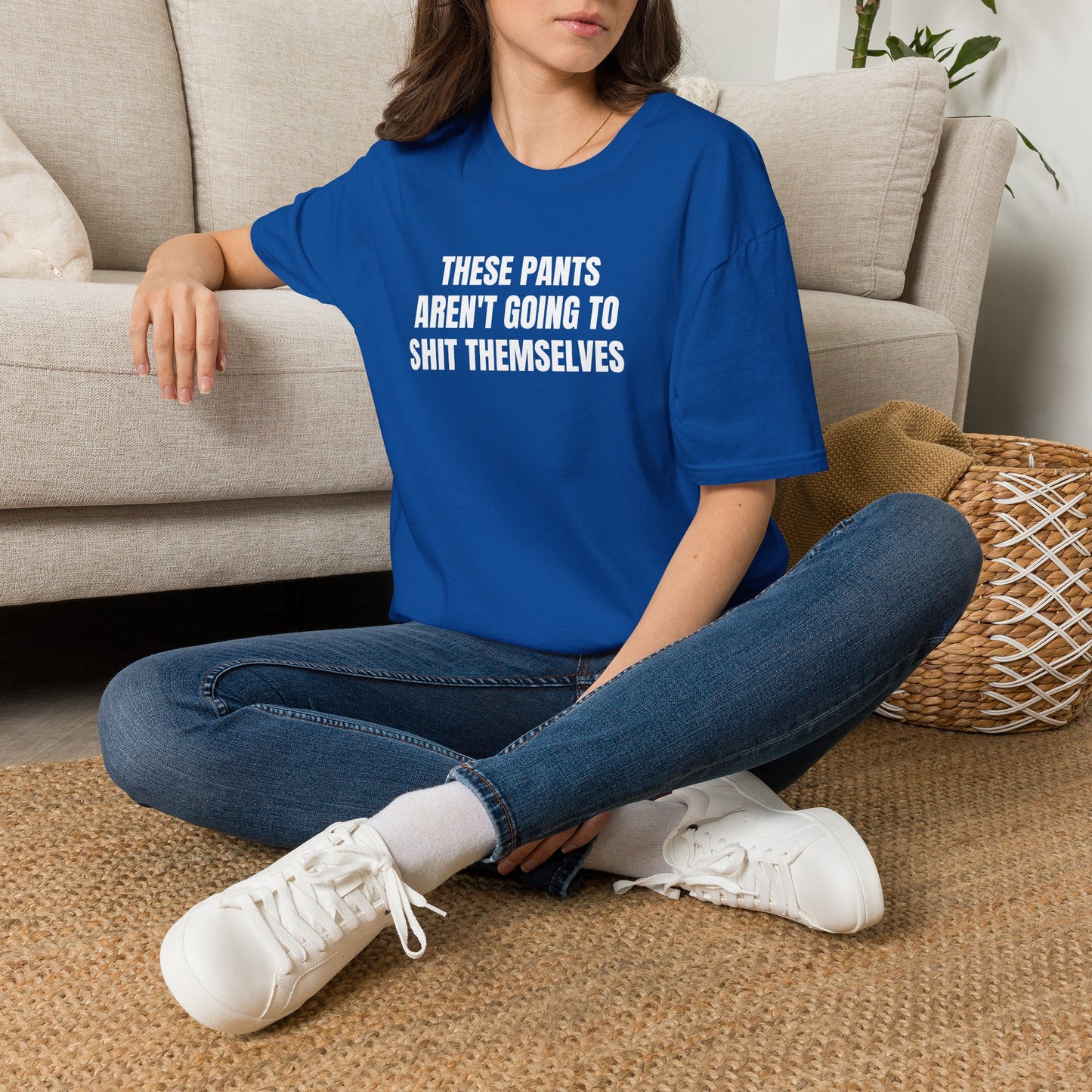THESE PANTS AREN'T GOING TO SHIT THEMSELVES T-SHIRT