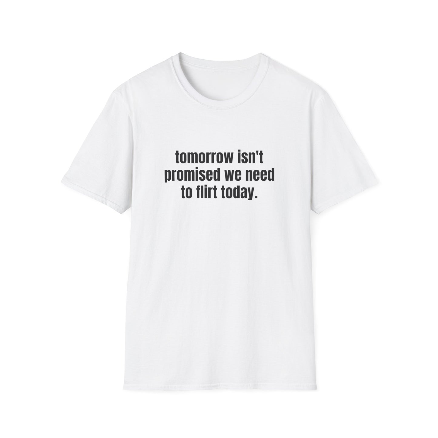 TOMORROW ISN'T PROMISED FLIRT TODAY T-SHIRT