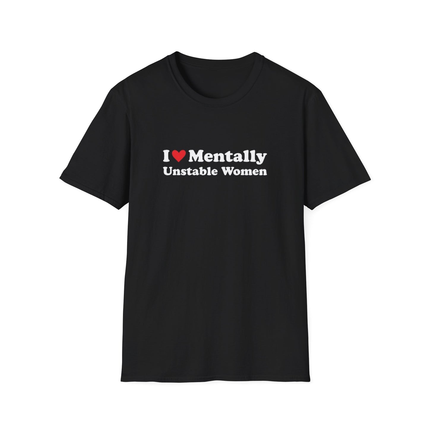 I LOVE MENTALLY UNSTABLE WOMEN T-SHIRT