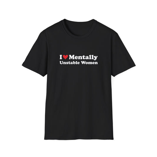 I LOVE MENTALLY UNSTABLE WOMEN T-SHIRT