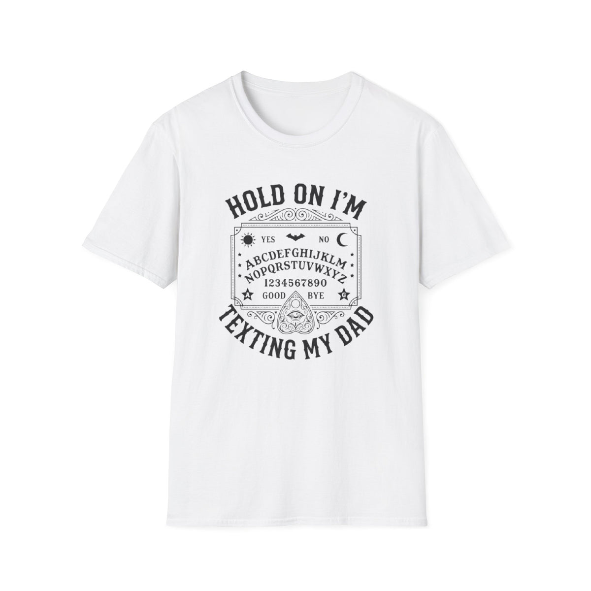 HOLD ON I'M TEXTING MY DAD T-SHIRT