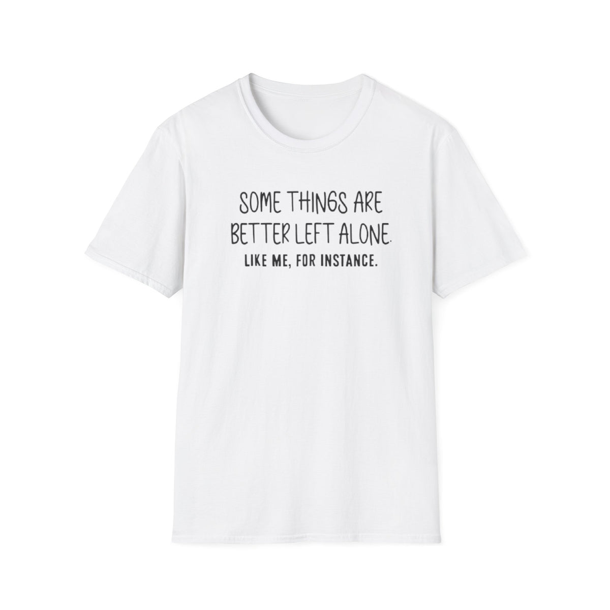 SOME THINGS ARE BETTER LEFT ALONE T-SHIRT