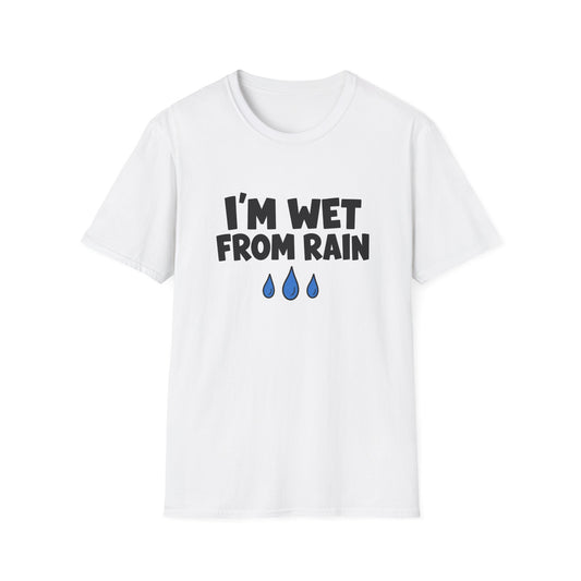 I'M WET FROM RAIN T-SHIRT