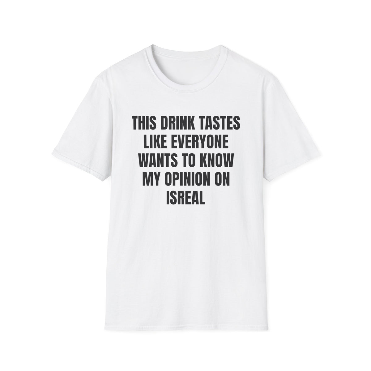 EVERYONE WANTS MY OPINION ON ISREAL T-SHIRT