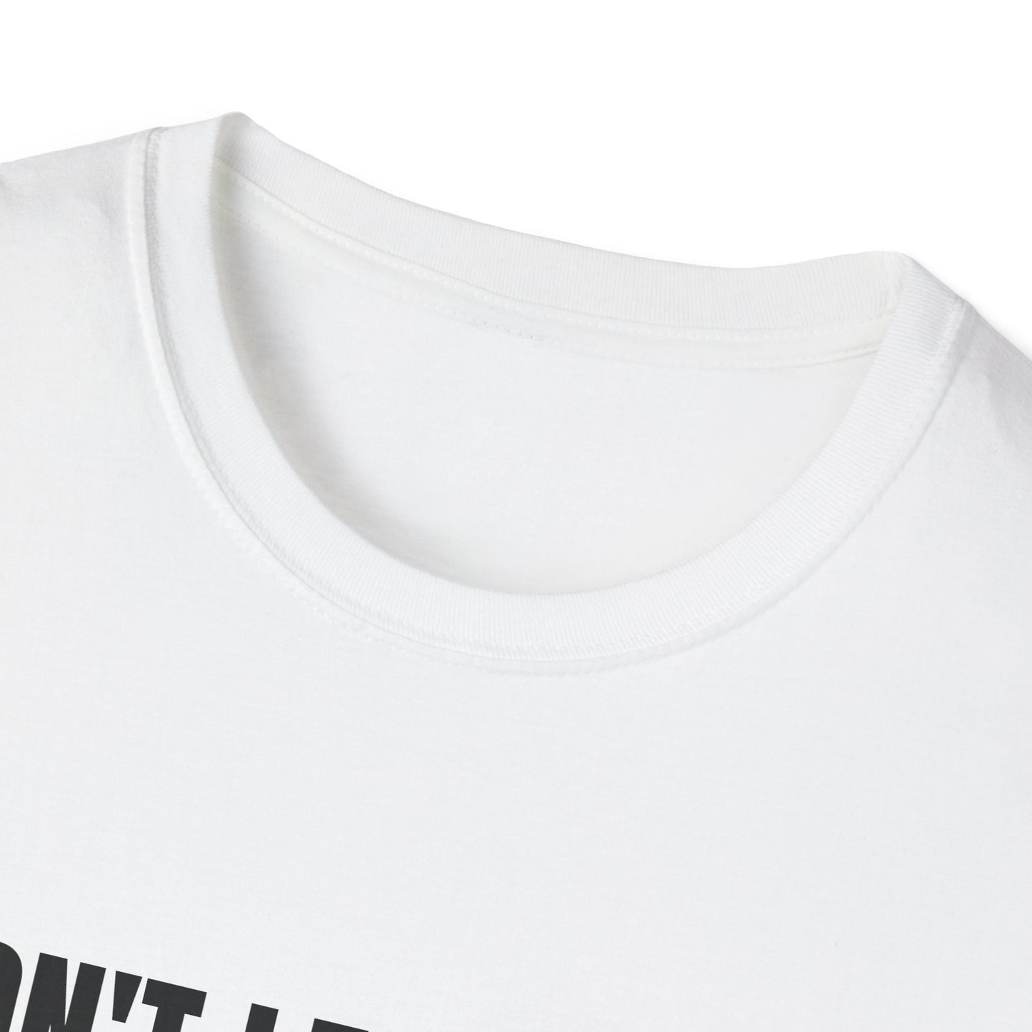 DON'T LET ME DO SHOTS OR COKE T-SHIRT