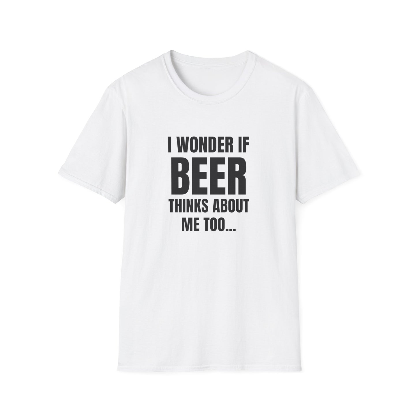 I WONDER IF BEER THINKS ABOUT ME TOO...