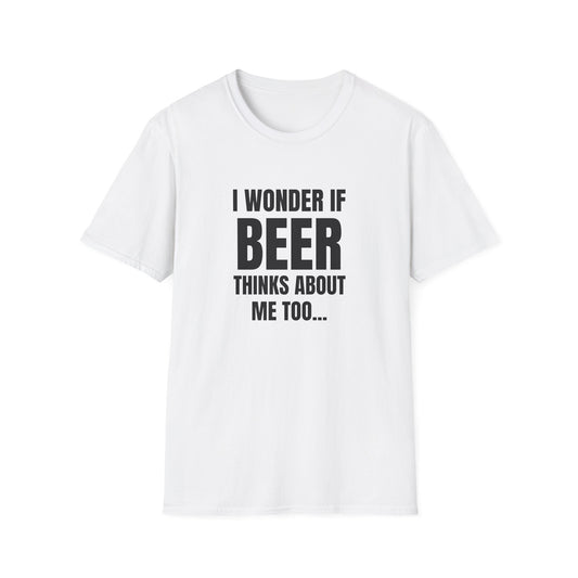 I WONDER IF BEER THINKS ABOUT ME TOO...