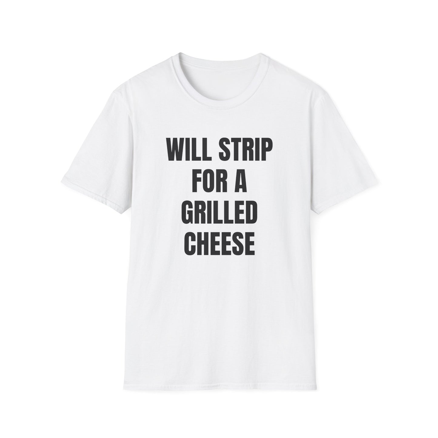 WILL STRIP FOR A GRILLED CHEESE T-SHIRT