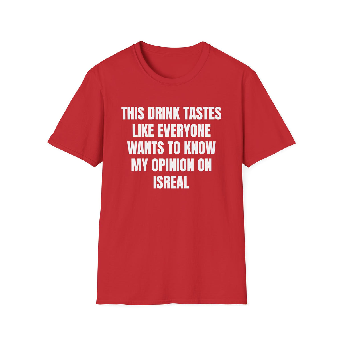 EVERYONE WANTS MY OPINION ON ISREAL T-SHIRT