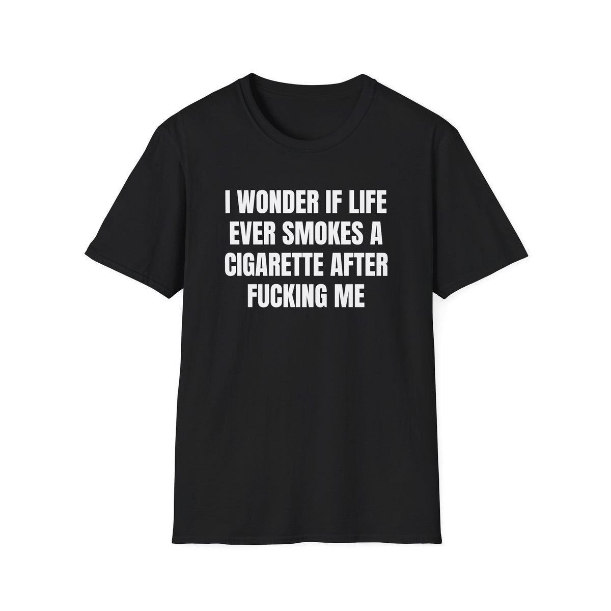 I WONDER IF LIFE EVER SMOKES T-SHIRT