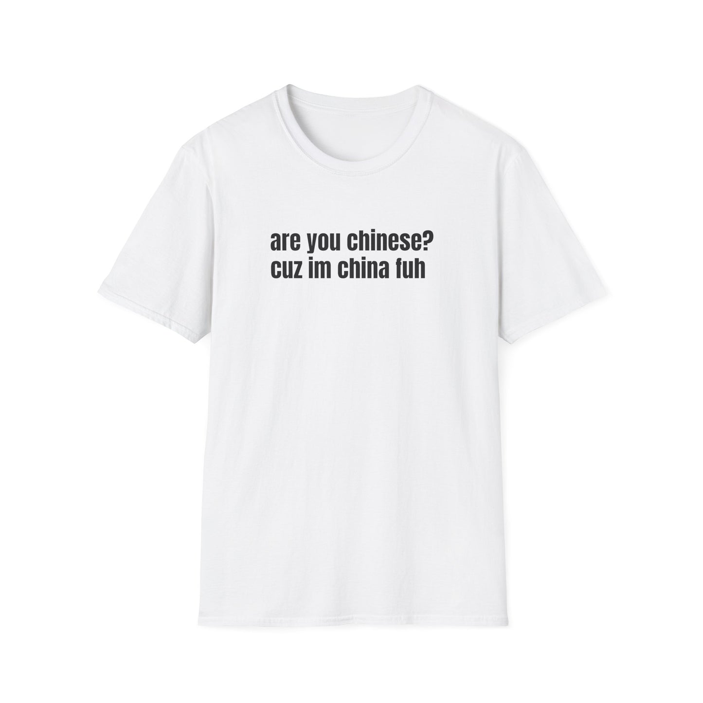 ARE YOU CHINESE? CUZ IM CHINA FUH T-SHIRT