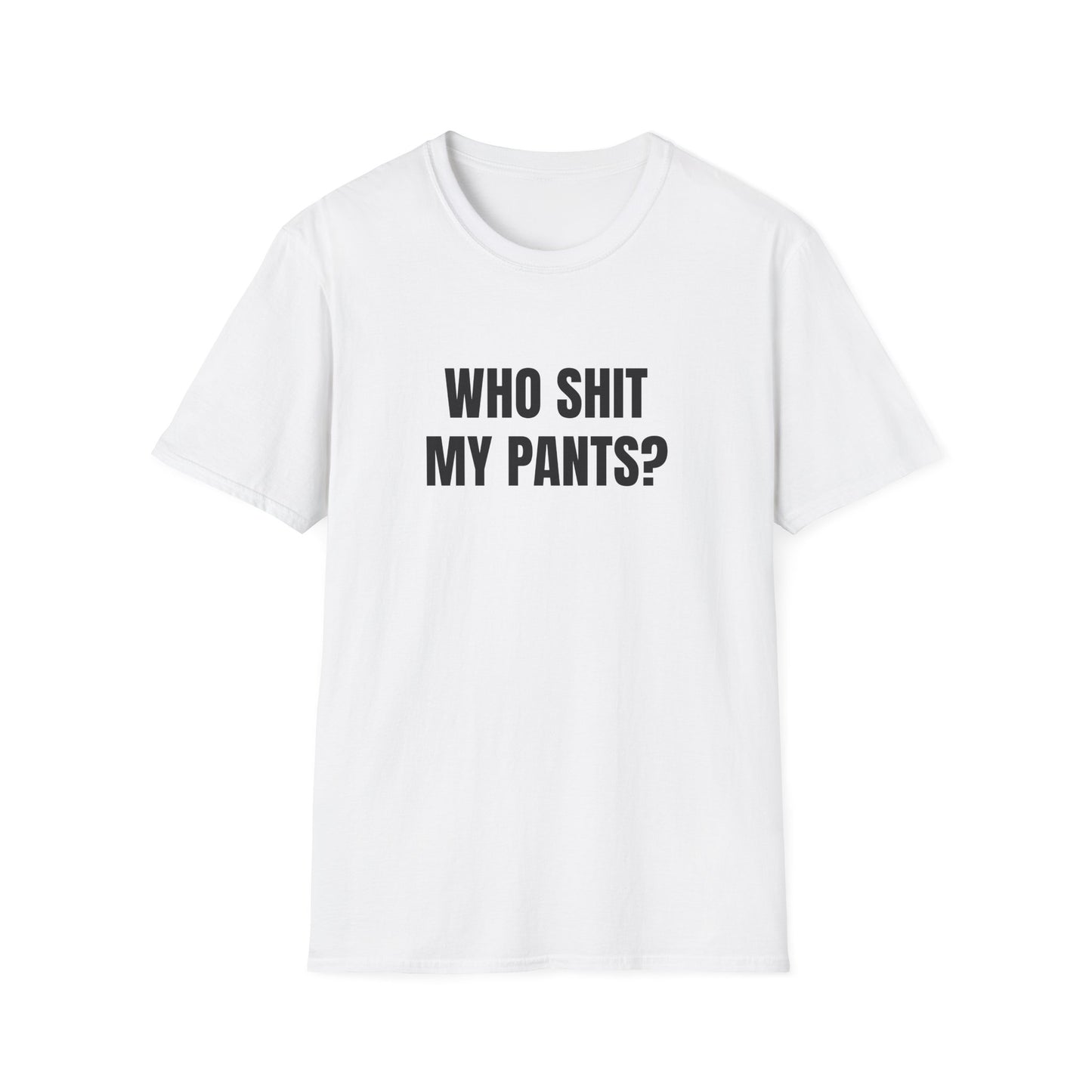 WHO SHIT MY PANTS T-SHIRT