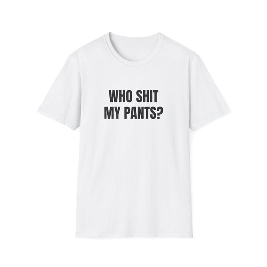 WHO SHIT MY PANTS T-SHIRT
