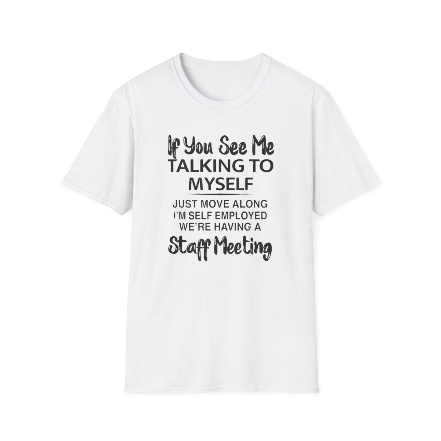 IF YOU SEE ME TALKING TO MYSELF T-SHIRT