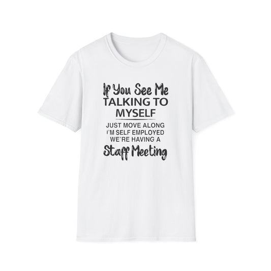 IF YOU SEE ME TALKING TO MYSELF T-SHIRT