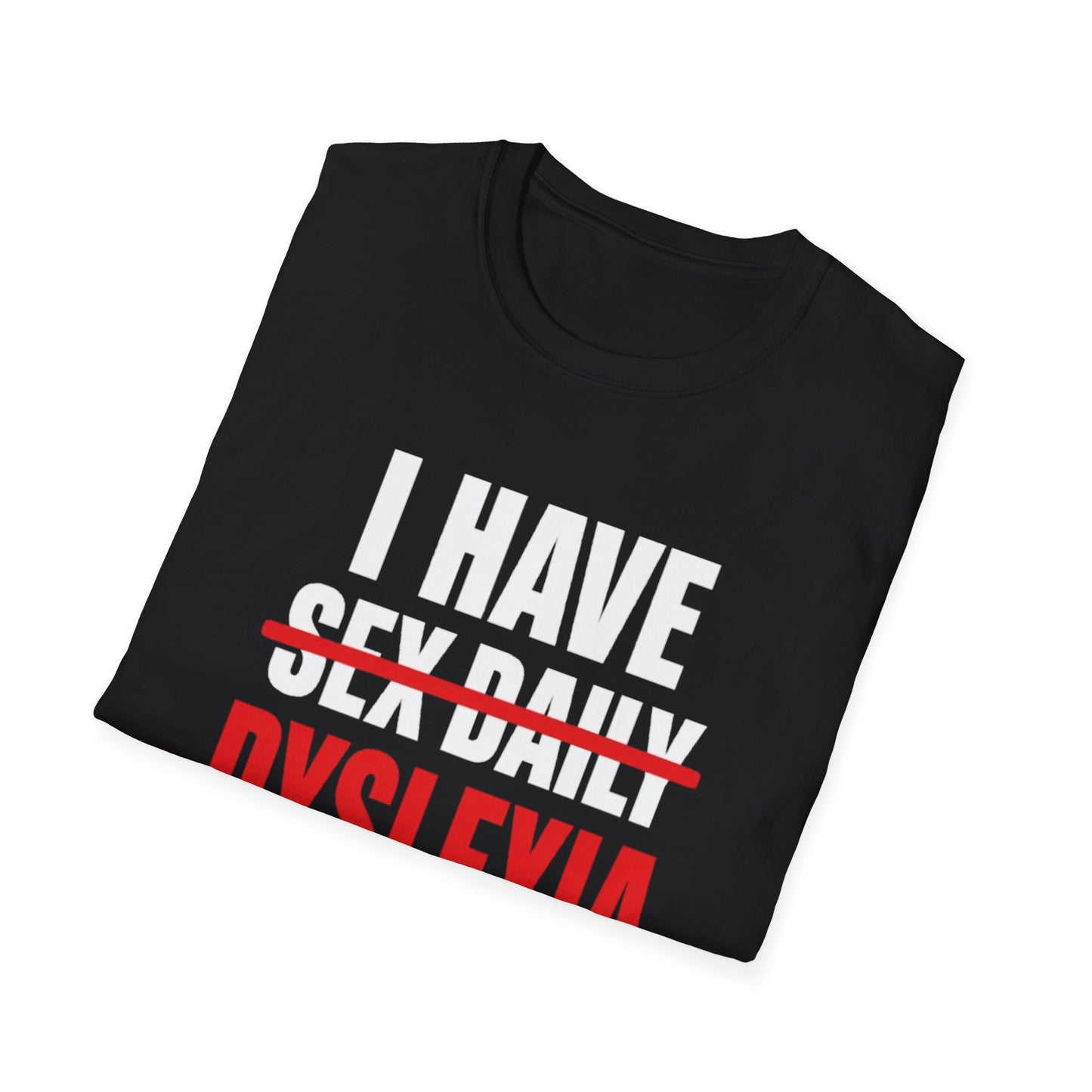 I HAVE DYSLEXIA T-SHIRT