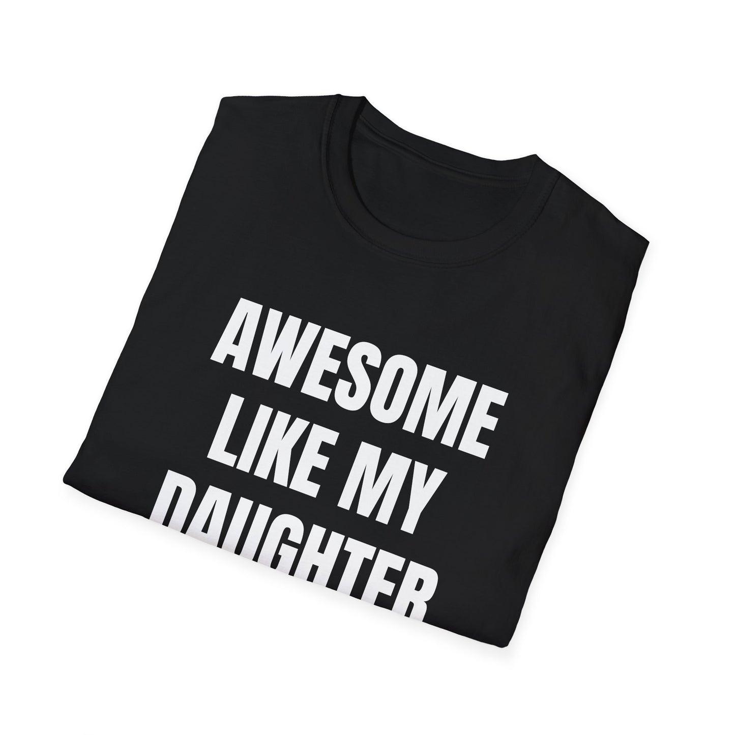 AWESOME LIKE MY DAUGHTER T-SHIRT