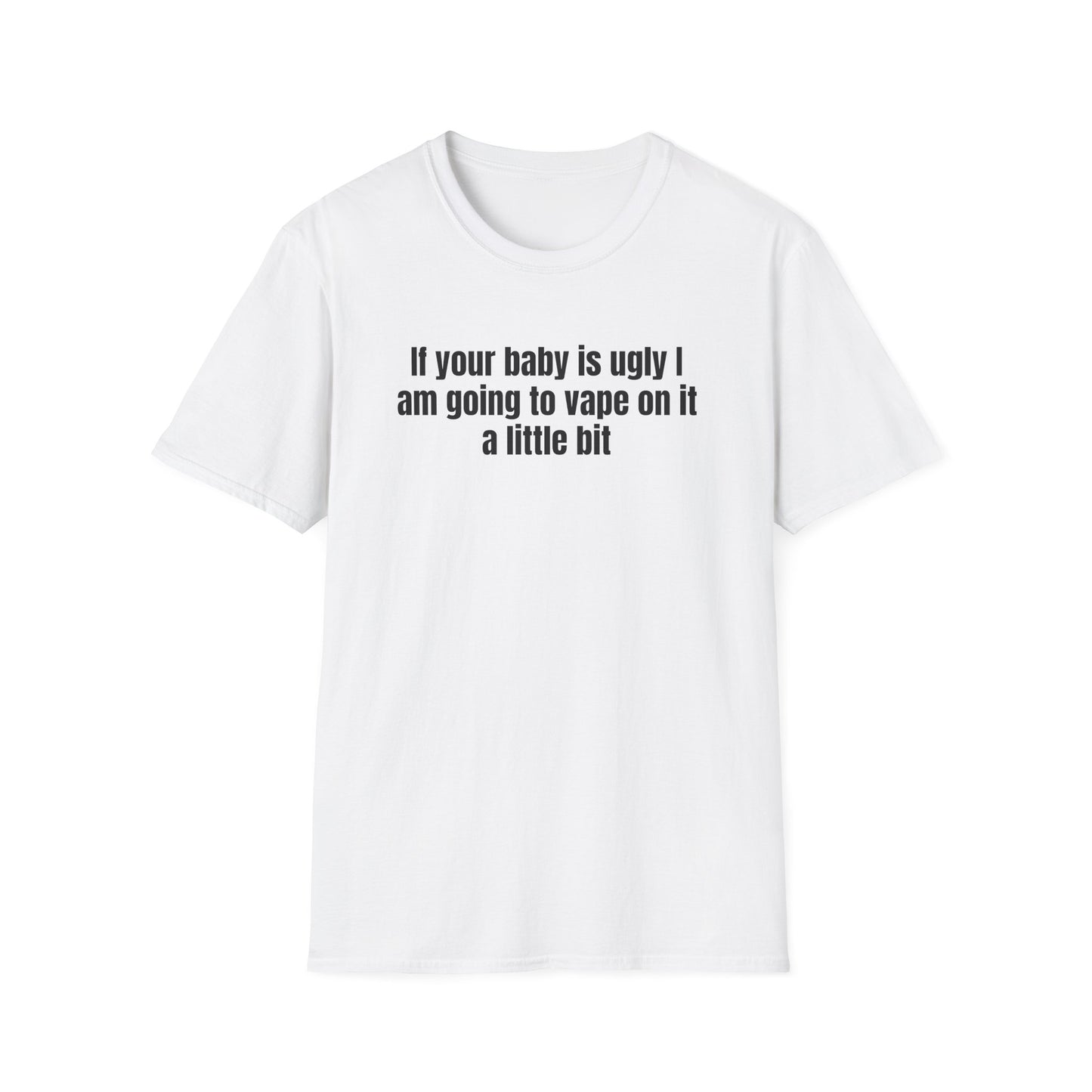 IF YOUR BABY IS UGLY T-SHIRT