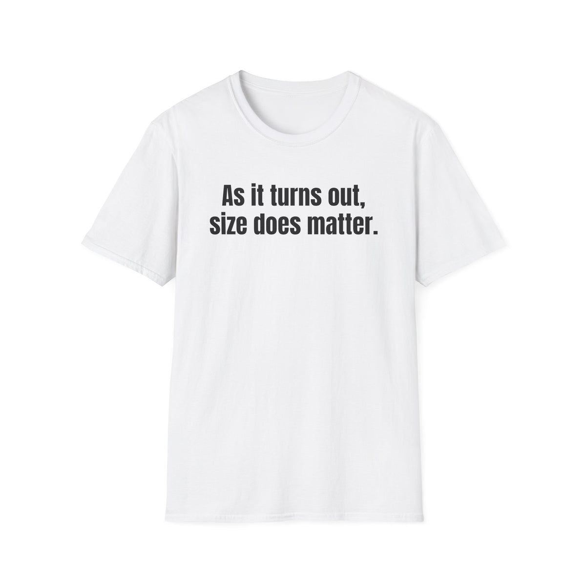 AS IT TURNS OUT, SIZE DOES MATTER T-SHIRT