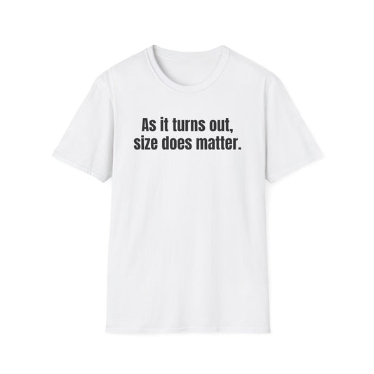 AS IT TURNS OUT, SIZE DOES MATTER T-SHIRT