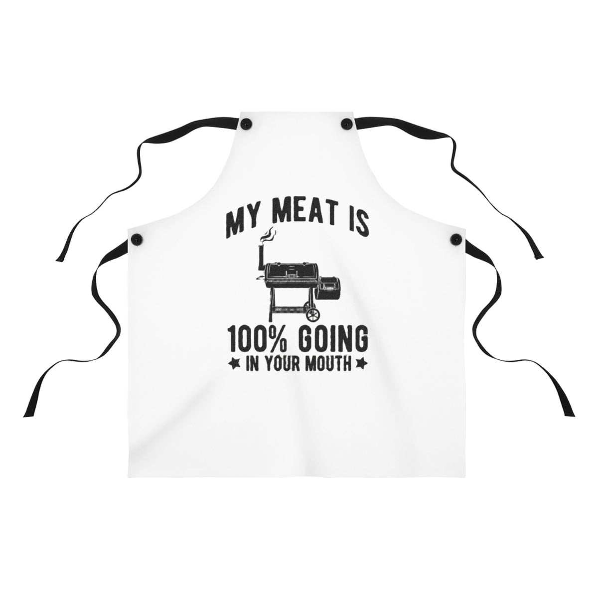 MY MEAT IS 100% GOING IN YOUR MOUTH APRON