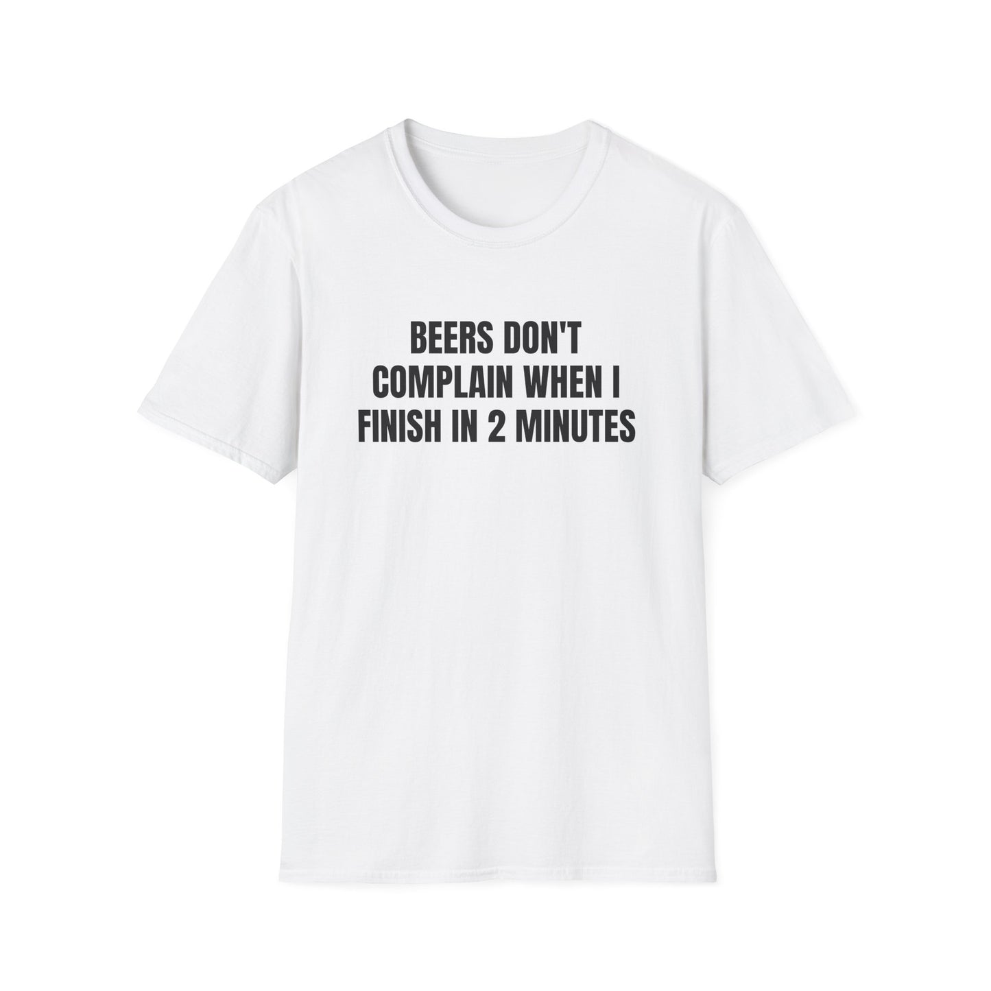 BEERS DON'T COMPLAIN WHEN I FINISH IN 2 MINUTES T-SHIRT