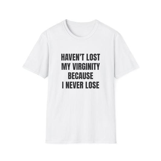 HAVEN'T LOST MY VIRGINITY T-SHIRT