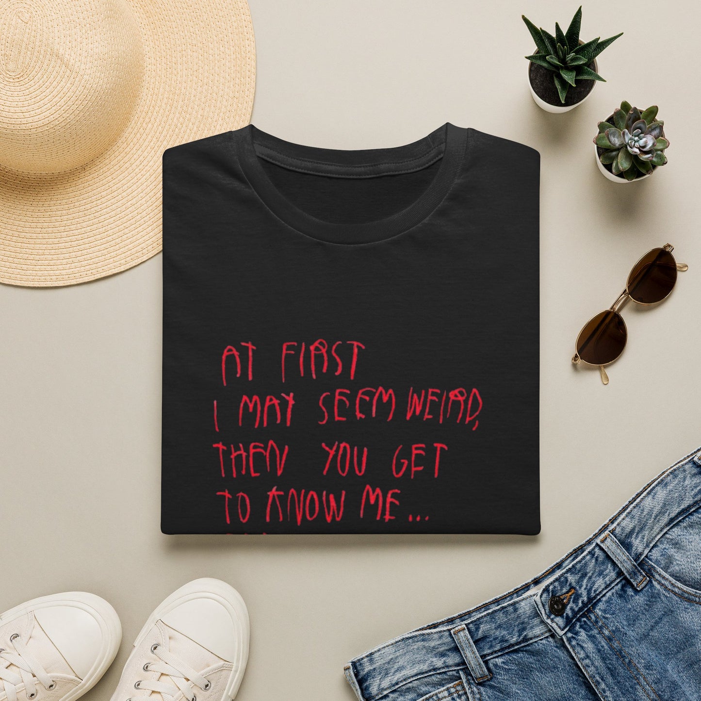 AT FIRST I MAY SEEM WIERD T-SHIRT